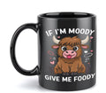 IF I'M MOODY GIVE ME FOODY MUG