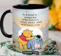 A friend is someone who knows your story and still loves you